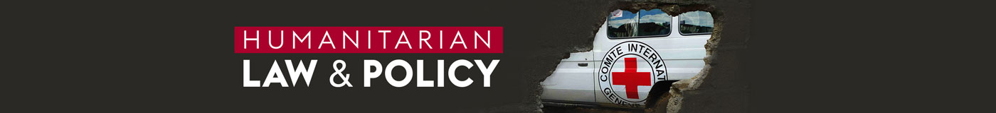 Humanitarian Law & Policy Blog